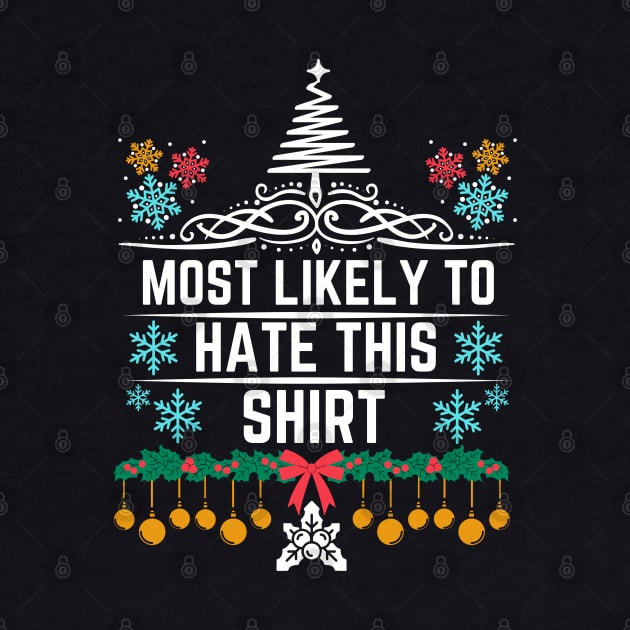 Christmas Humorous and Playful Statement Gift Idea - Most Likely to Hate This Shirt - Xmas Funny Jokes by KAVA-X